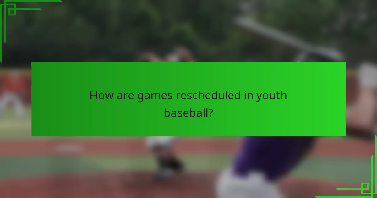 How are games rescheduled in youth baseball?