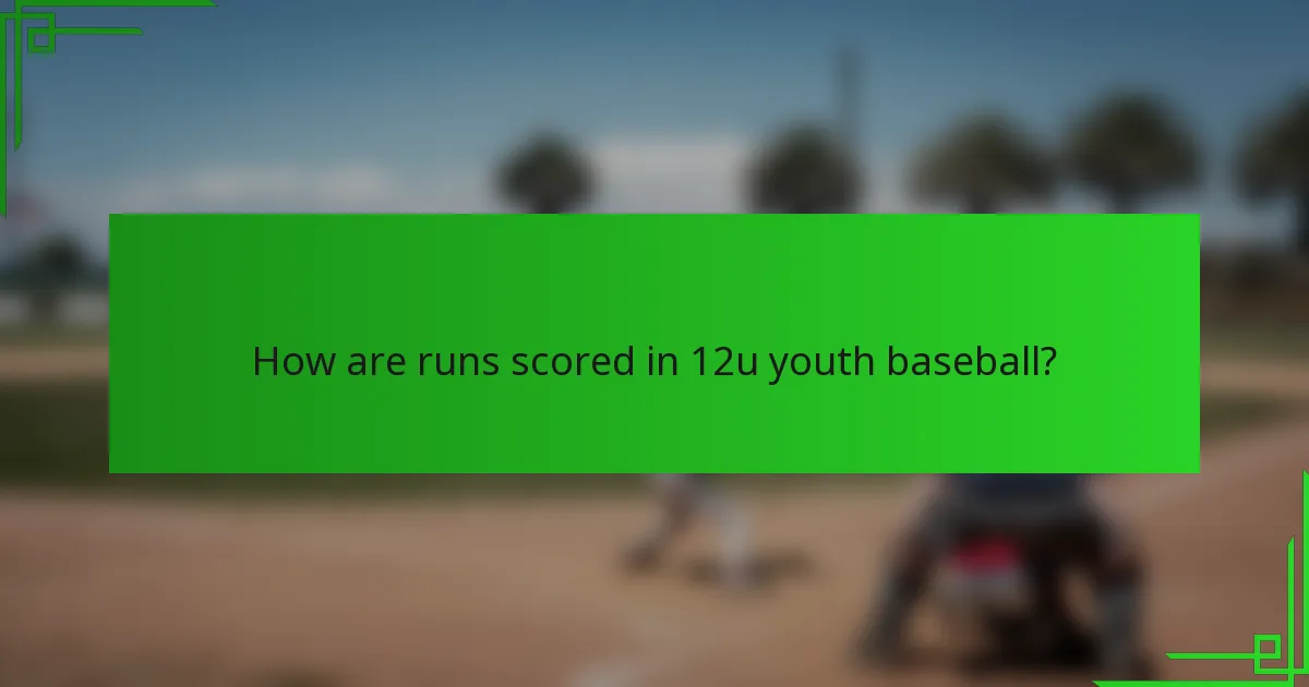 How are runs scored in 12u youth baseball?