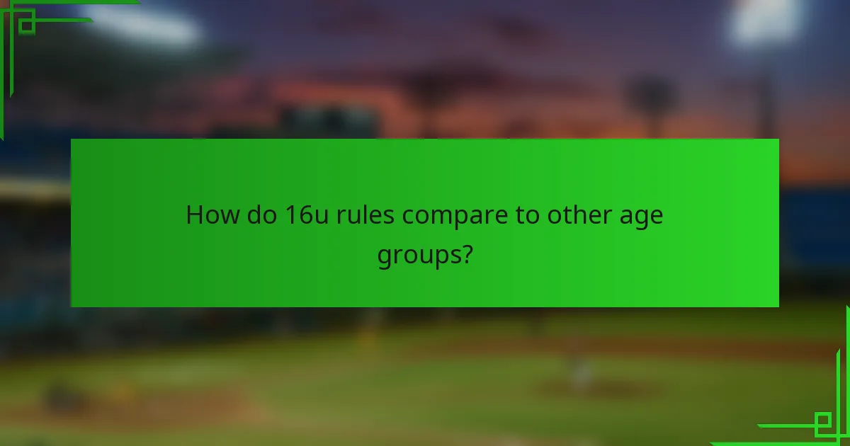 How do 16u rules compare to other age groups?