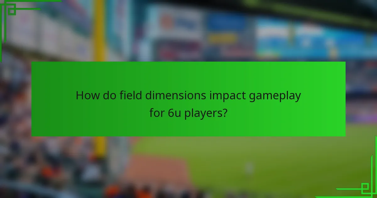 How do field dimensions impact gameplay for 6u players?