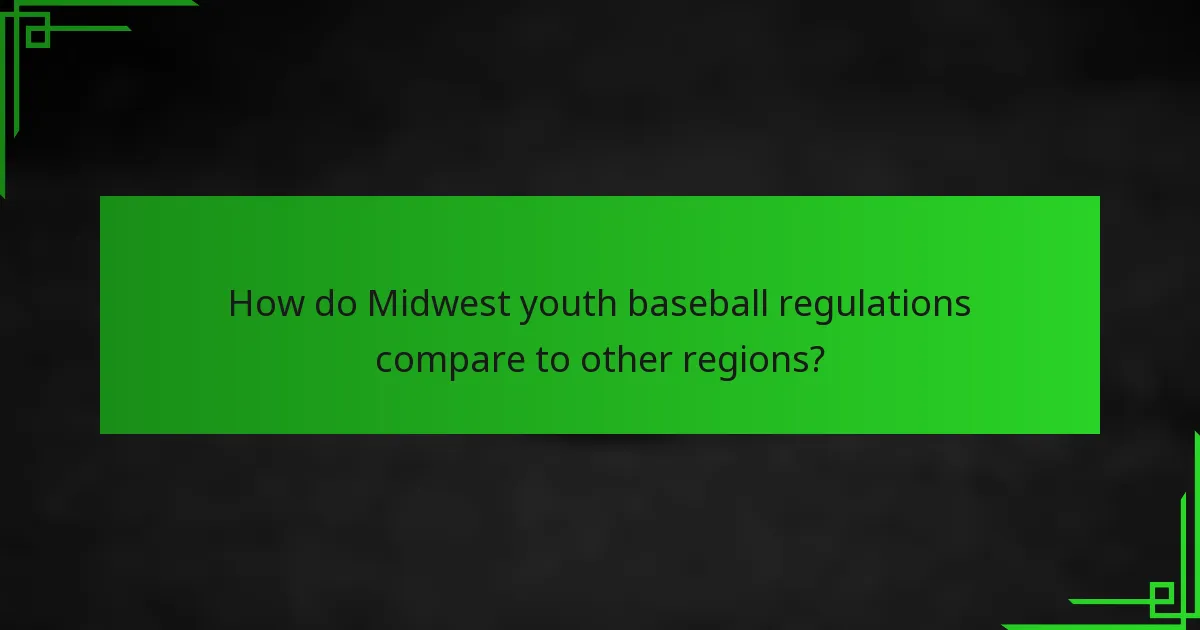 How do Midwest youth baseball regulations compare to other regions?