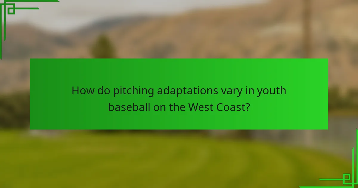 How do pitching adaptations vary in youth baseball on the West Coast?