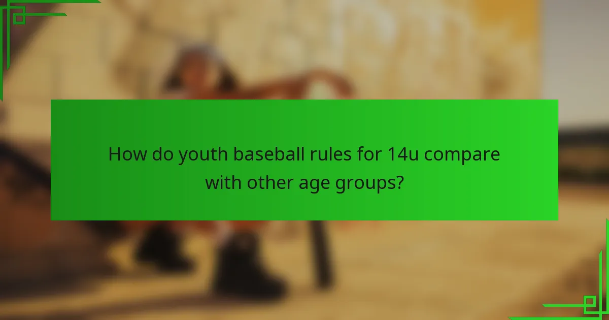 How do youth baseball rules for 14u compare with other age groups?