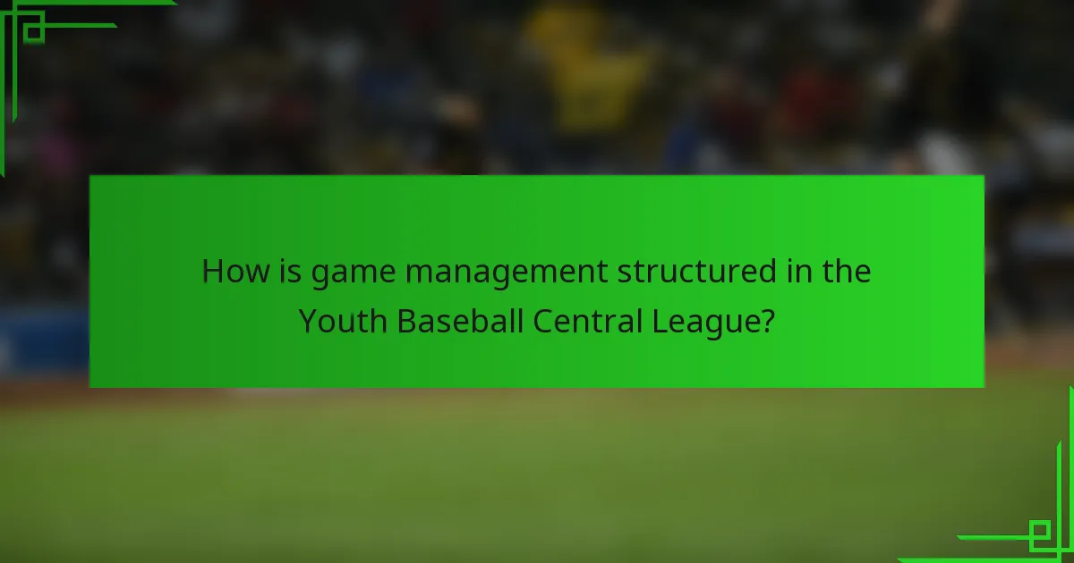How is game management structured in the Youth Baseball Central League?