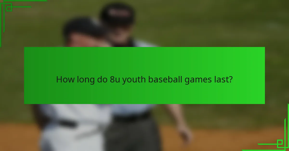 How long do 8u youth baseball games last?