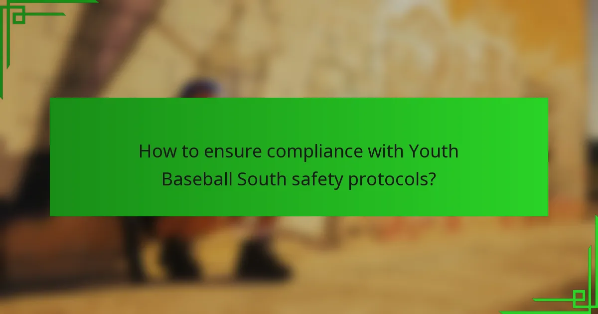 How to ensure compliance with Youth Baseball South safety protocols?