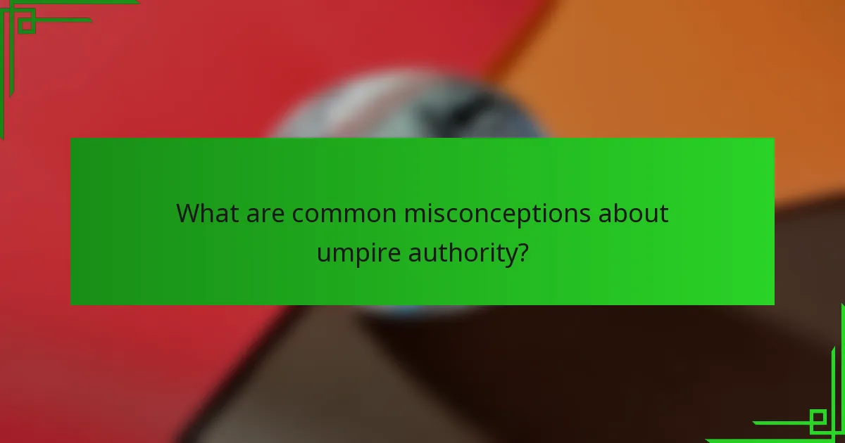 What are common misconceptions about umpire authority?