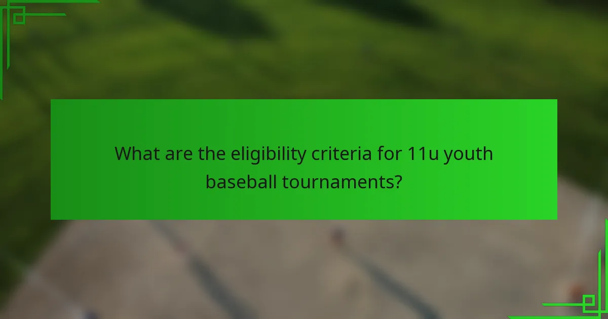 What are the eligibility criteria for 11u youth baseball tournaments?