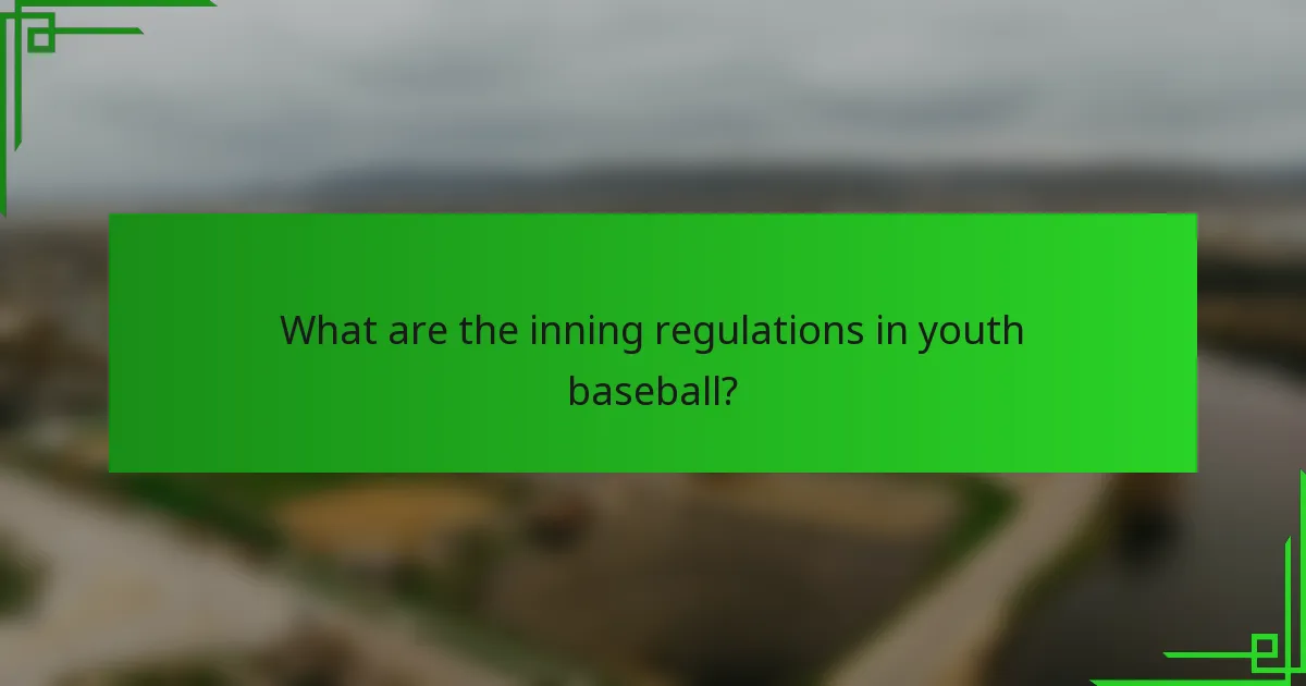 What are the inning regulations in youth baseball?