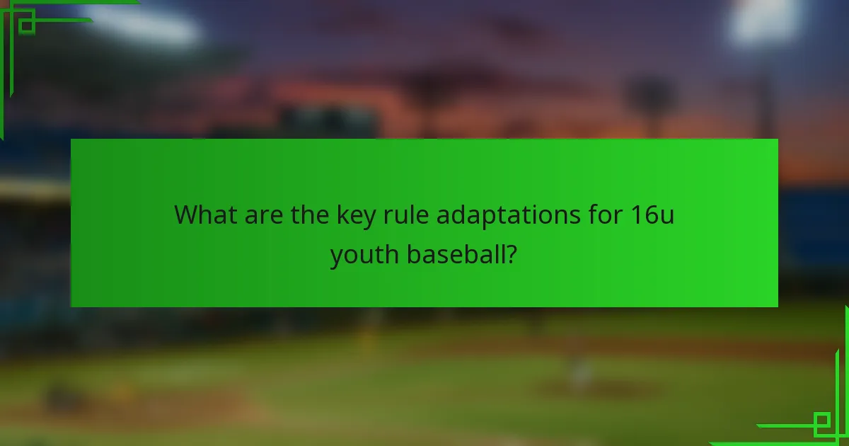 What are the key rule adaptations for 16u youth baseball?