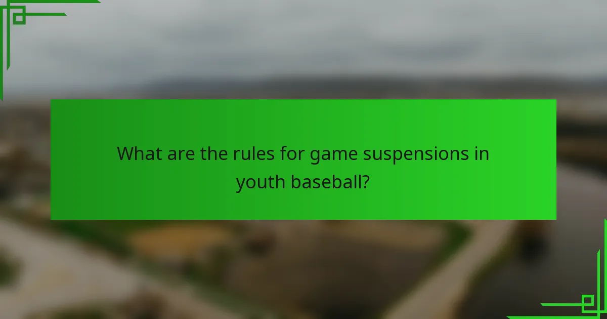 What are the rules for game suspensions in youth baseball?