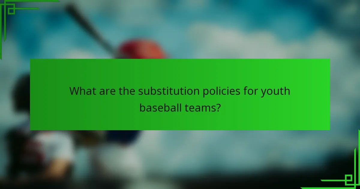 What are the substitution policies for youth baseball teams?
