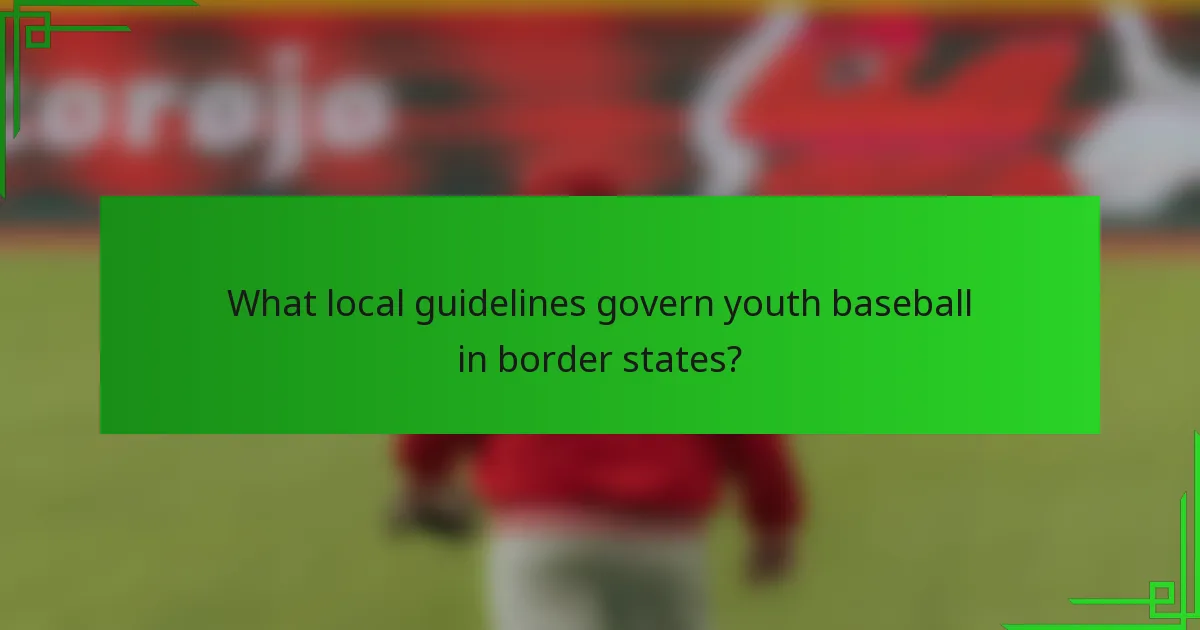 What local guidelines govern youth baseball in border states?