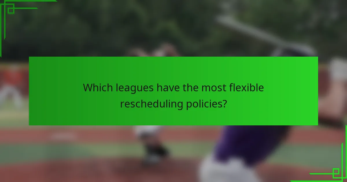Which leagues have the most flexible rescheduling policies?