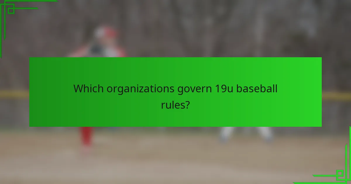 Which organizations govern 19u baseball rules?