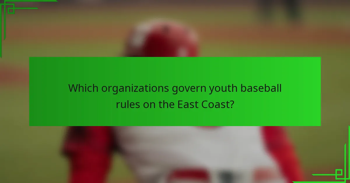 Which organizations govern youth baseball rules on the East Coast?
